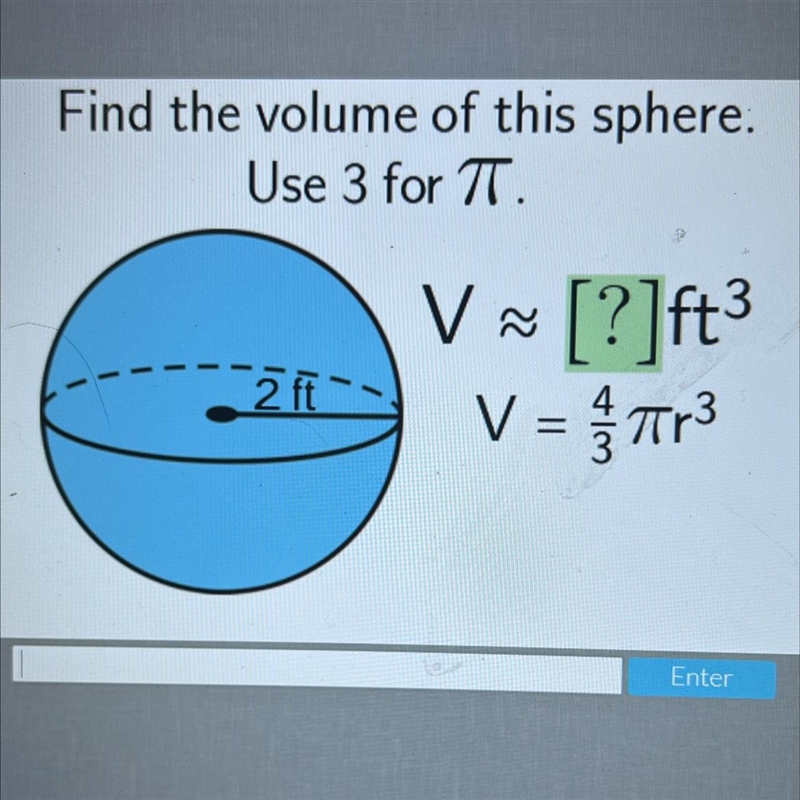 Find the volume of this sphere.Use 3 for TT.V V [?]ft3V = 32 >•2 ft=Tr?3-example-1