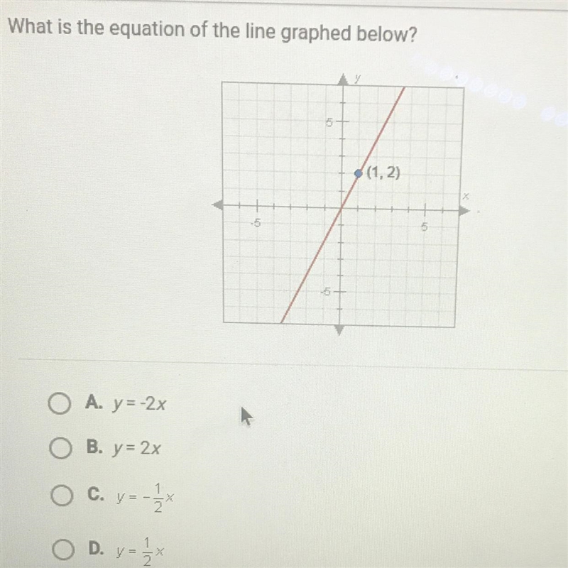 What is the equation of the line graphed below? A. y=-2x B. y = 2x C. y=-1/2x D. y-example-1