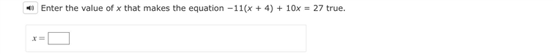 Enter the value of x that makes the equation −11(x + 4) + 10x = 27 true-example-1