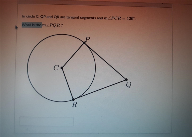 In circle C, QP and QR are tangent segments and m<PCR=120° What is m<PQR​-example-1