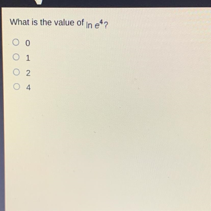 What is the value of In e^4 a 0 b 1 c 2 d 4-example-1