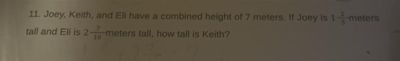 Joey, Keith, and Eli have a combined height of 7 meters. If Joey is 1 2/5 meters tall-example-1