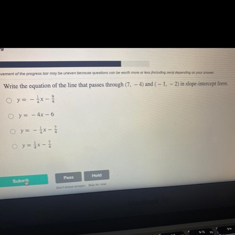 Write the equation of the line that passes through (7,- 4) and (-1, -2) in slope-intercept-example-1