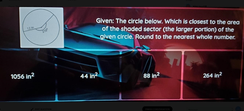 Given: The circle below. Which is closest to the of the shaded sector (the larger-example-1