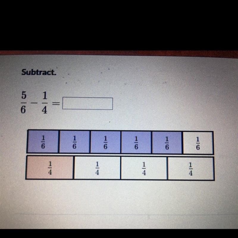 What is 5/6 - 1/4 (please help I can not solve this)-example-1