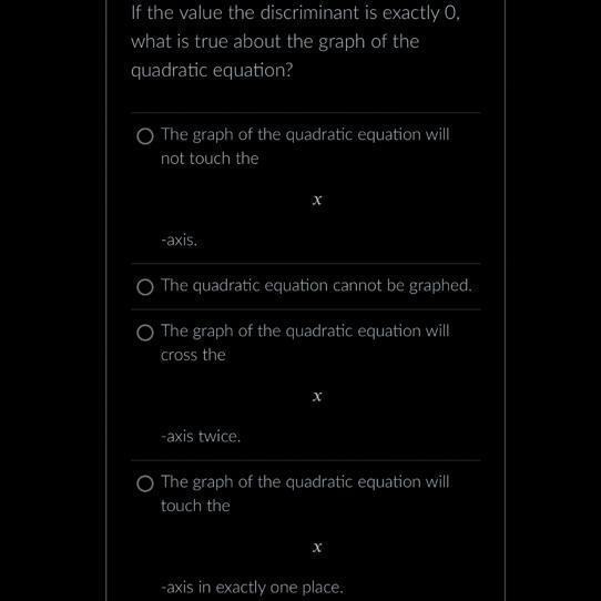 If the value the discriminant is exactly O, what is true about the graph of the quadratic-example-1