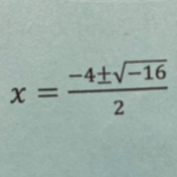 Simplify the equation x= -4 plus or minus the square root of -16 all over 2-example-1