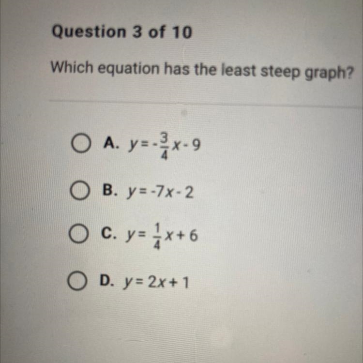 Which equation has the least steep graph? A. y=-x-9 X- B. y = -7x-2 C. y= x+6 6 D-example-1