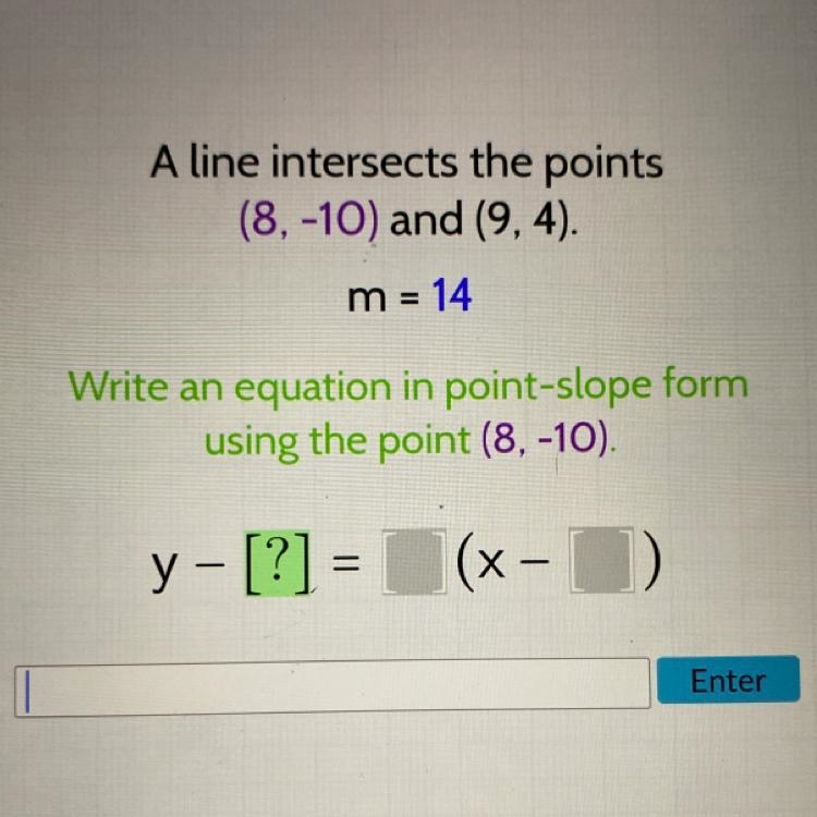 A line intersects the points (8,-10) and (9, 4). m = 14 Write an equation in point-example-1