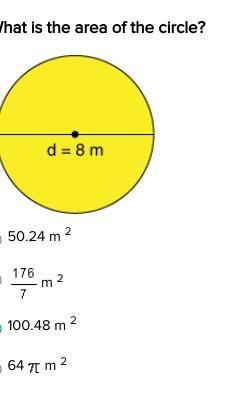 PLS help What is the area of the circle? A. 50.24 m 2 B. 176 / 7 m 2 C. 100.48 m 2 E-example-1