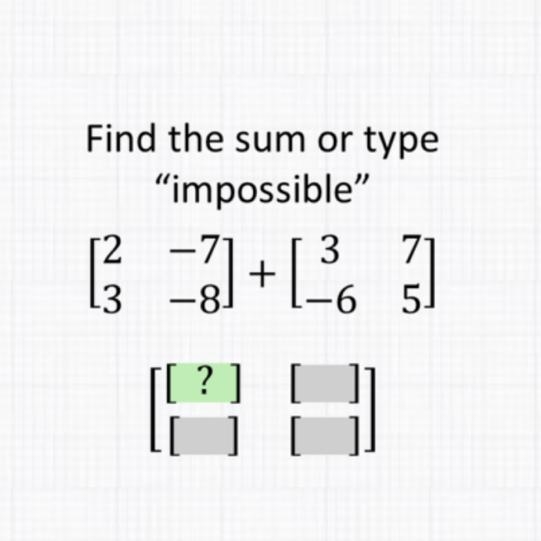 Please help Find the sum or type “impossible”-example-1