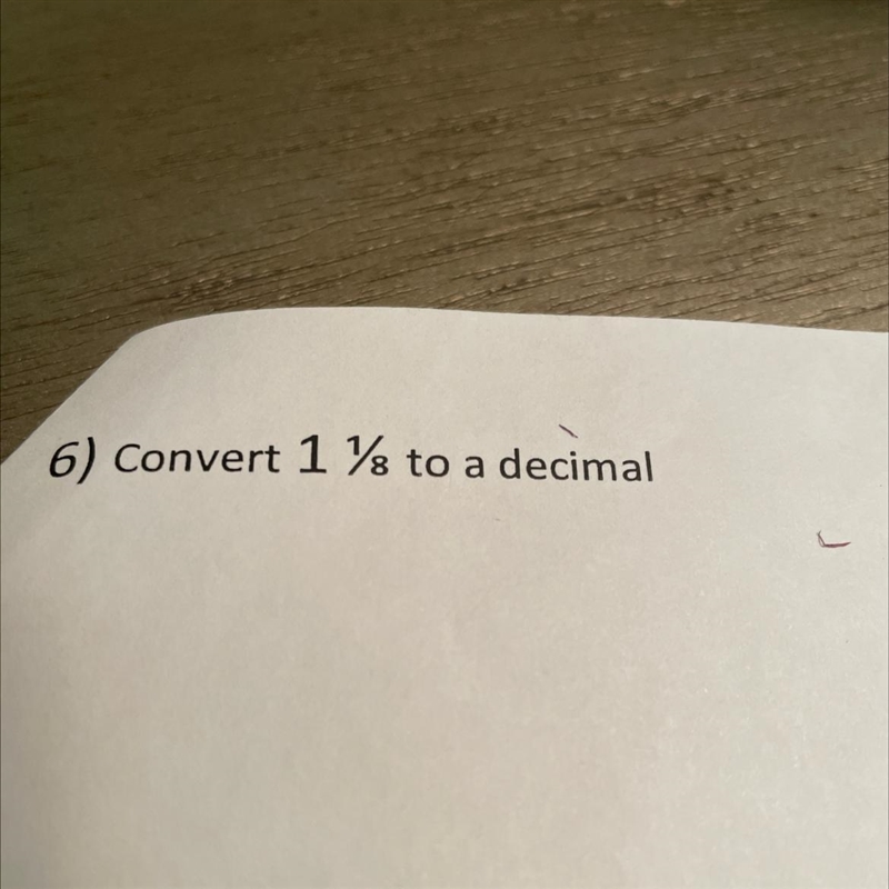 Convert 1 1/8 to a decimal….-example-1