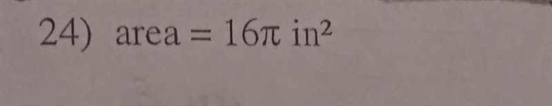 24) area= 16 pi inches squared Find the circumference It doesn't give any pictures-example-1