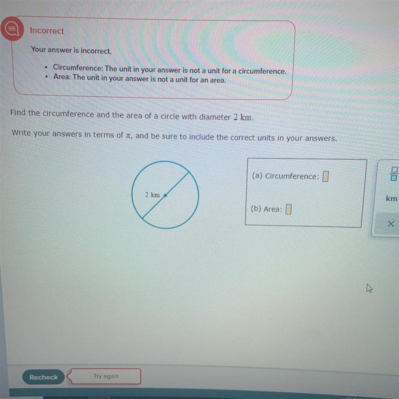 Find the circumference and the area of a circle with diameter 2 km. Write your answers-example-1