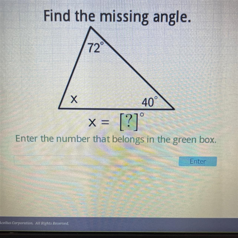 Find the missing angle. 72 Х 40° [?] x = Enter the number that belongs in the green-example-1