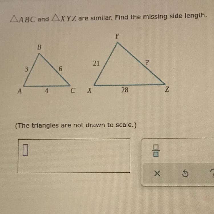 AABC and AXYZ are similar. Find the missing side length. Y 21 AA 3 6 4 Z C X 28 (The-example-1