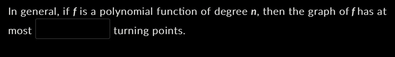 In general, if fis a polynomial function of degree n, then the graph of f has at most-example-1