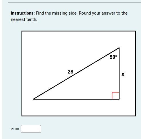 Instructions: Find the missing side. Round your answer to the nearest tenth.-example-1