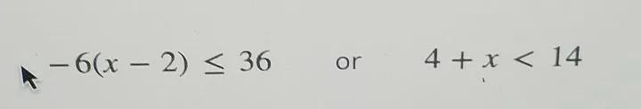 - 6(x - 2) = 36 or 4 + x < 14 Step 3 of 4: Using your answers from the previous-example-1