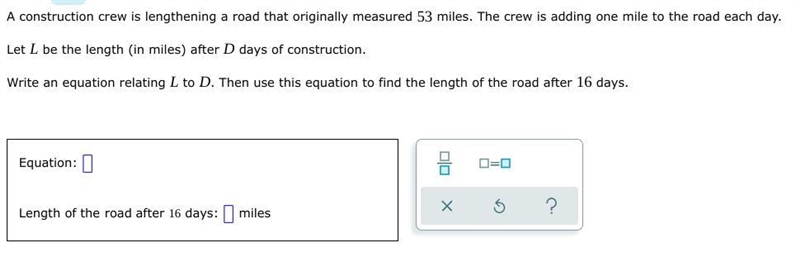 A construction crew is lengthening a road that originally measured 53 miles. The crew-example-1