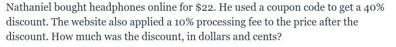 Nathaniel bought headphones online for $22. He used a coupon code to get a 40% discount-example-1