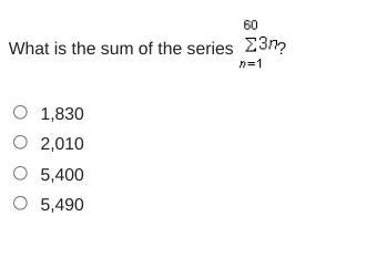 What is the sum of the series (image below) a. 1,830 b. 2,010 c. 5,400 d. 5,490-example-1