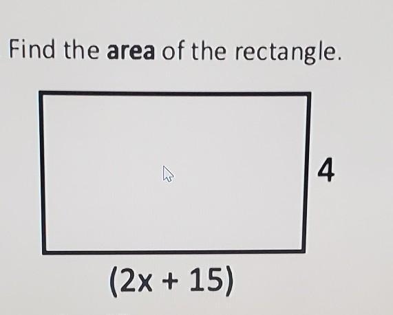 Find the area of the rectangle. 4 (2x + 15) ​-example-1