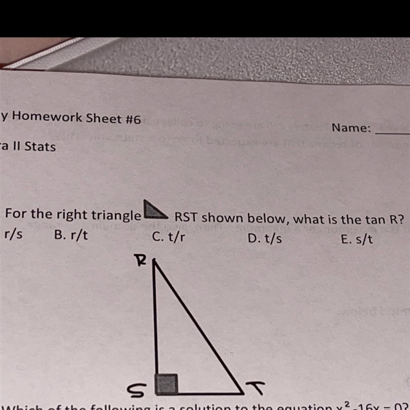 1. For the right triangle RST shown below, what is the tan R? A. r/s B. r/t C. t/r-example-1