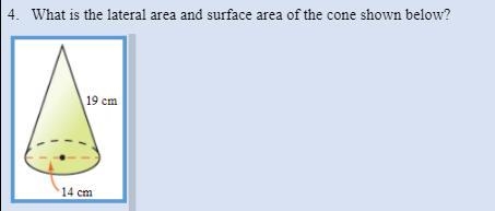 What is the lateral area and surface area of the cone shown below?-example-1