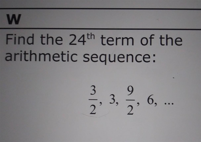 Find the 24th term of the arithmetic sequence: 3/2, 3, 9/2, 6, .....-example-1