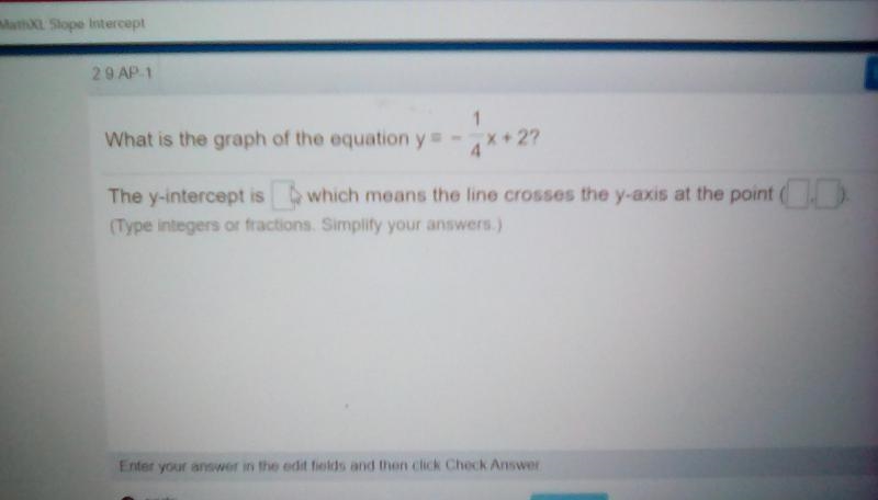 I need help on how to answer the problem Y= -1/4x + 2-example-1