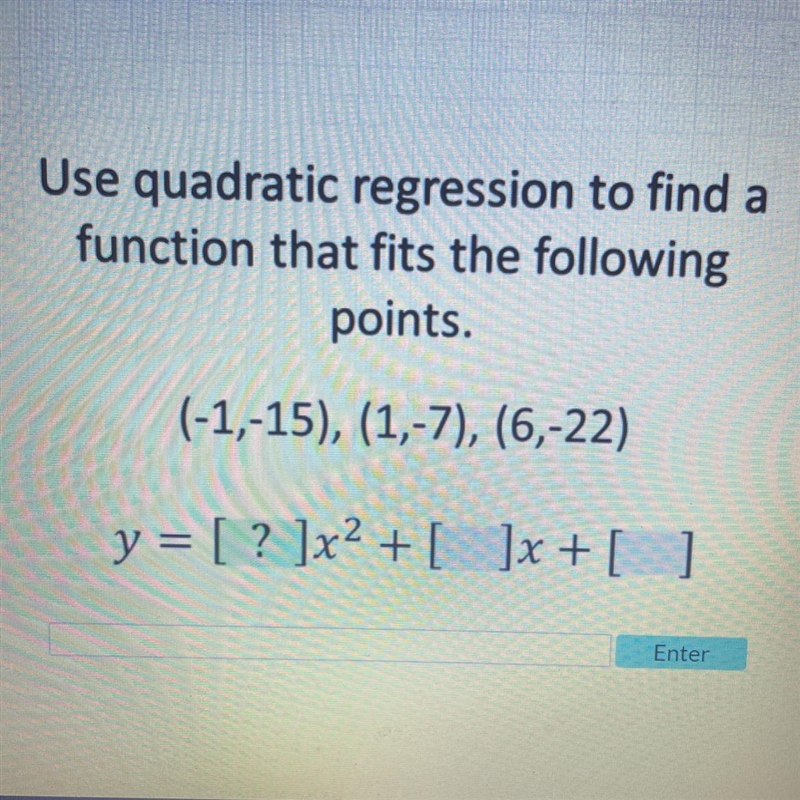 Use quadratic regression to find a function that does the following points. (-1,-15), (1,-7), (6,-122)-example-1