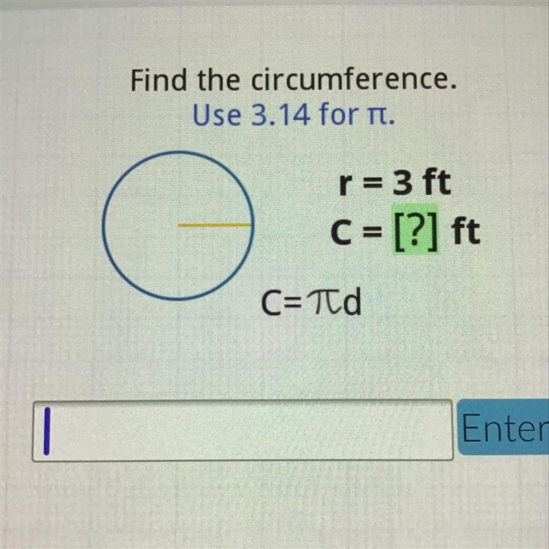 Find the circumference. Use 3.14 for T. () r= 3 ft C = [?] ft C=7d-example-1