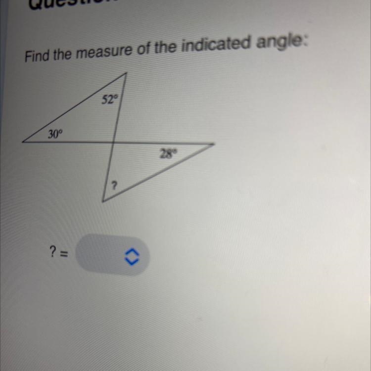 Find the measure of the indicated angle: 30° 52⁰ ? 28°-example-1