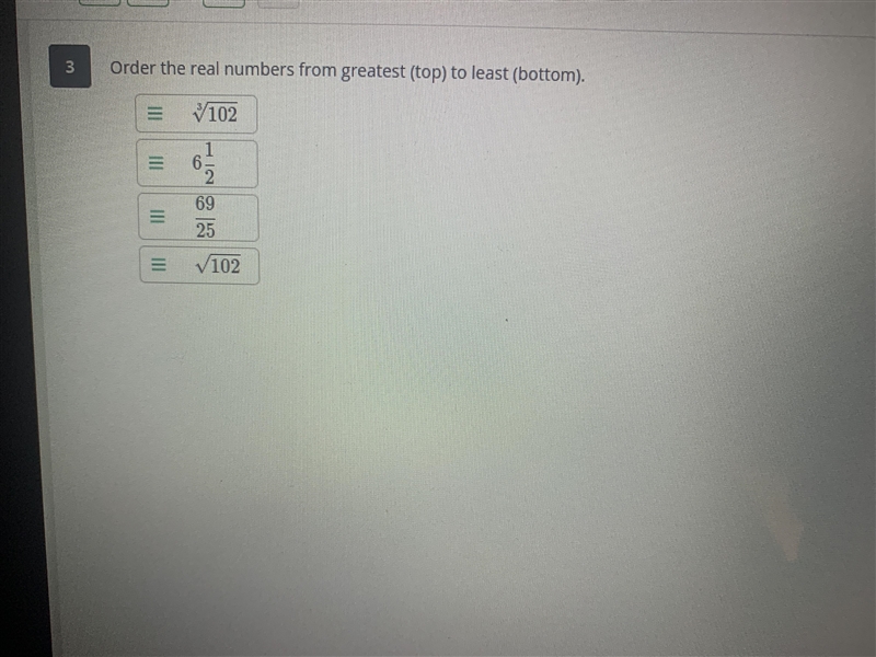 Order the real numbers from greatest (top) to least (bottom)-example-1