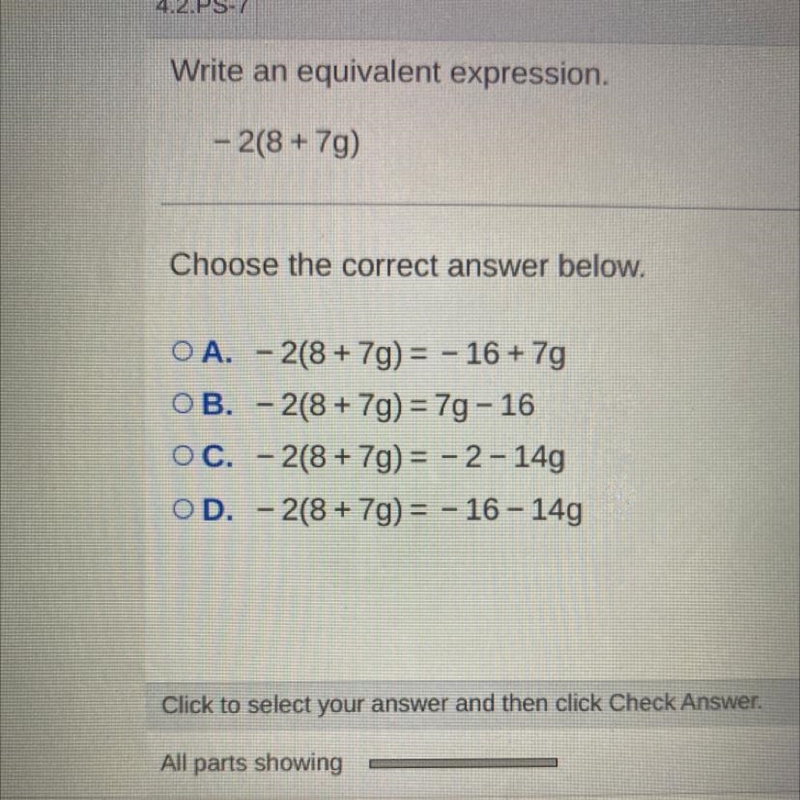 Write an equivalent expression. - 2(8+79) Choose the correct answer below. OA. -2(8 + 7g-example-1