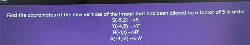 Find the coordinates of the new vertices of the image that has been dilated by a factor-example-1