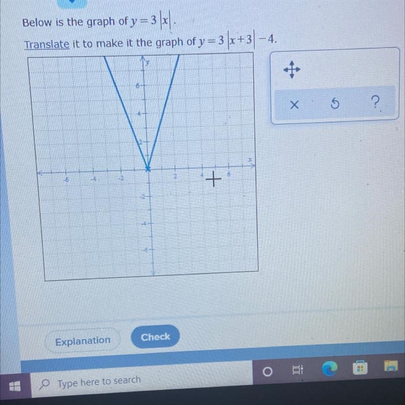 Below is the graph of y = 3|x| Translate it to make it the graph of y = 3|x + 3| - 4 .-example-1