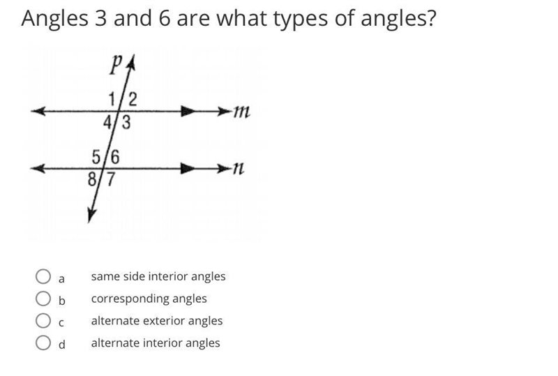 Angles 3 and 6 are what type of angles? A. Same side interior angles B. Alternate-example-1