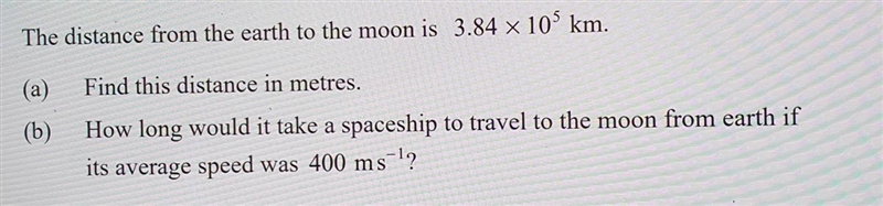 The distance from the earth to the moon is 3.84 x 105 km a) Find this distance in-example-1