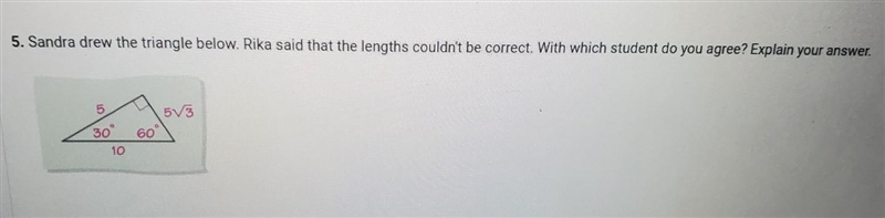 5. Sandra drew the triangle below. Rika said that the lengths couldn't be correct-example-1