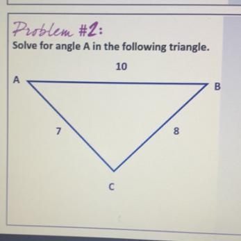 Need help asap please :) Problem #2: Solve for angle A in the following triangle. 10 А-example-1