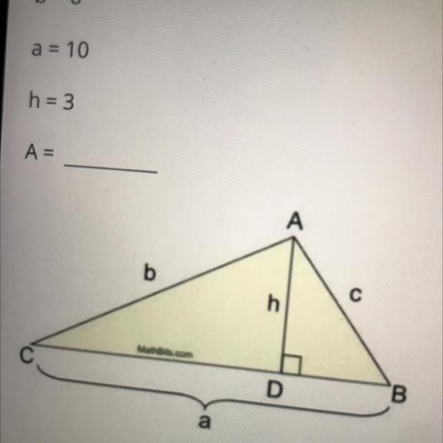 Question 2 (1 point) Find the area of the triangle below: b = 6 a = 10 h = 3 A = A-example-1