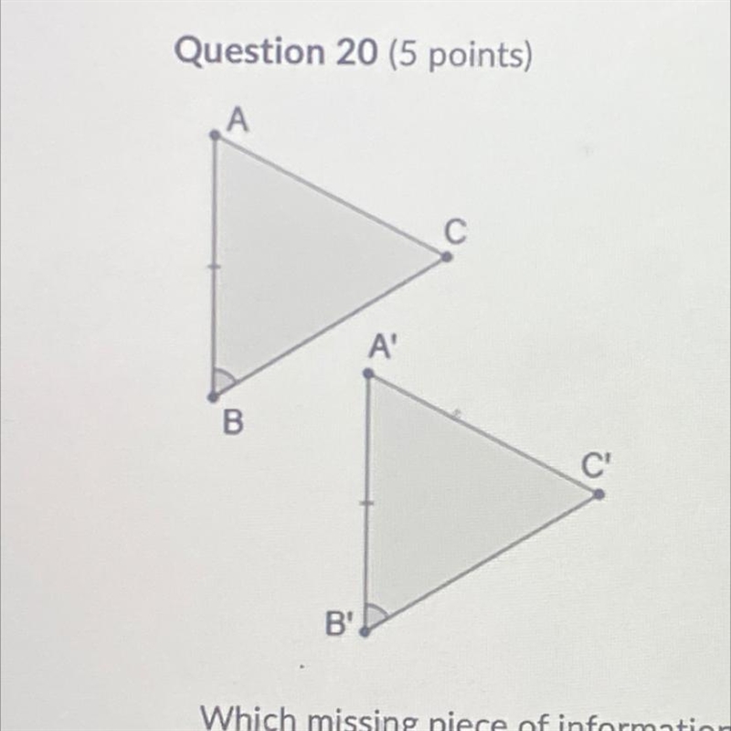 ' Which missing piece of information would allow the triangles in the figure to be-example-1