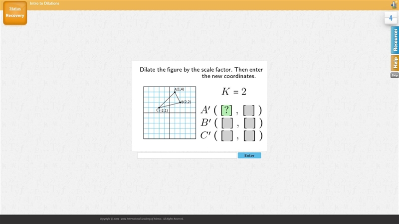 Dilate the figure by the scale factor. Then enter the new coordinates. K= 2-example-1