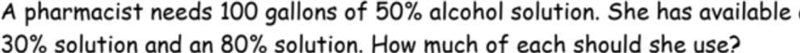 A Pharmacist needs 100 gallons of 50% solution. She has available a 30% solution and-example-1