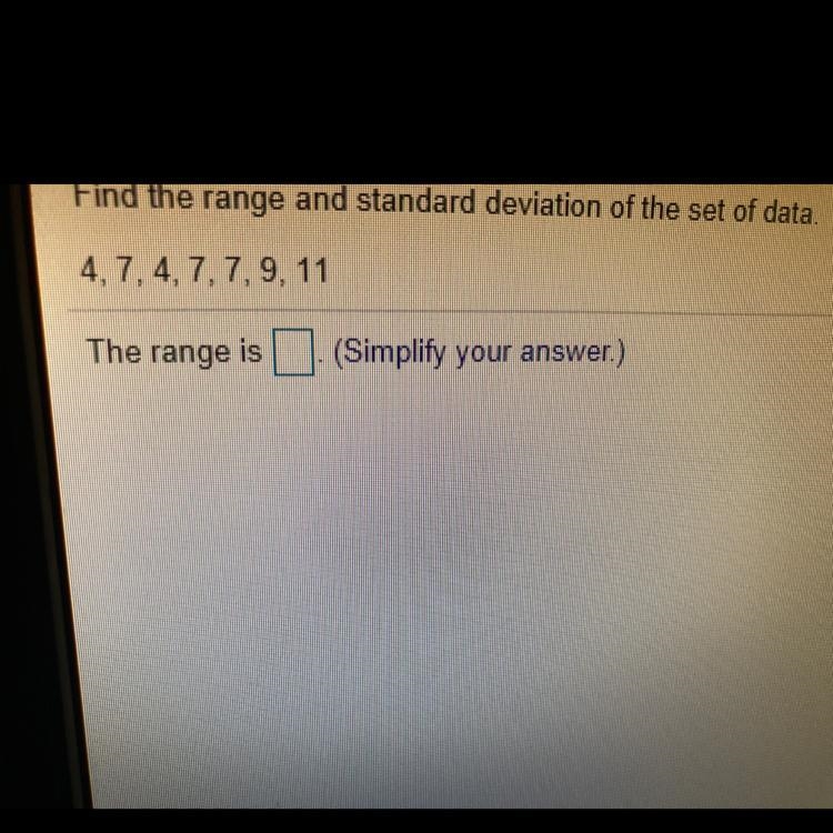 Find the range and standard deviation of the set of data.4, 7, 4, 7, 7, 9, 11The range-example-1