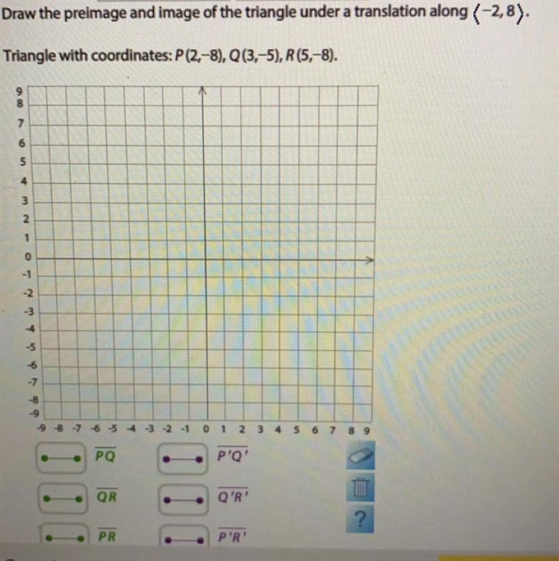 Draw the preimage and image of the triangle under a translation along (-2,8)Triangle-example-1