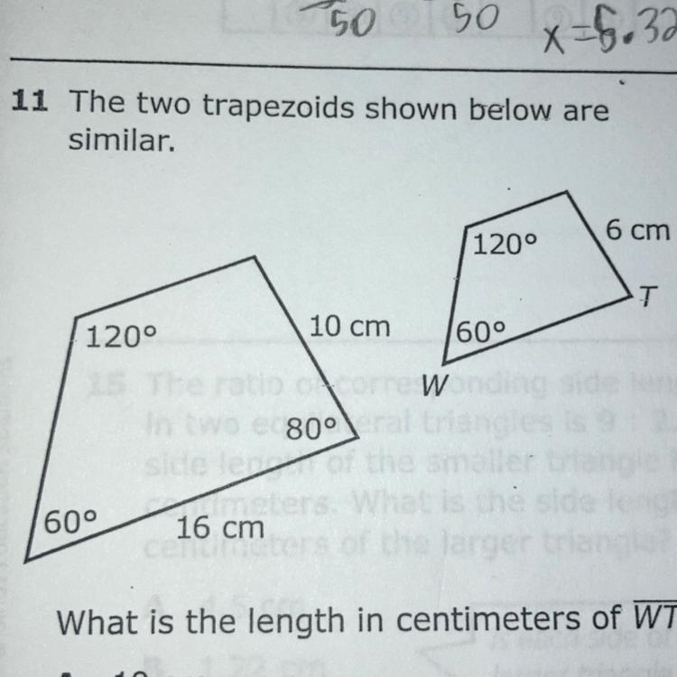 11 The two trapezoids shown below are similar. 6 cm 120° T 120° 10 cm 60° W 80° 60° 16 cm-example-1