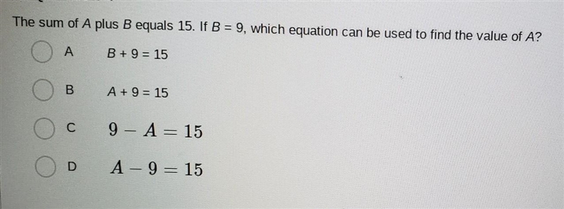 HEHE SORRY BUT PLEASE! the sum of A plus B equals 15. if B = 9, which equation can-example-1